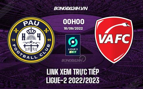 Link xem trực tiếp Pau vs Valenciennes 0h00 ngày 18/9 (Ligue 2 2022/23)