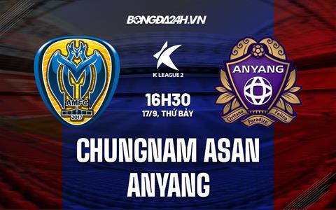 Nhận định Chungnam Asan vs Anyang 16h30 ngày 17/9 (Hạng 2 Hàn Quốc 2022)
