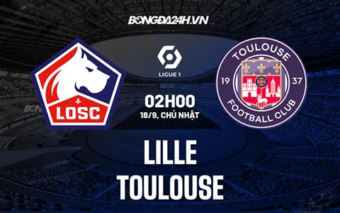 Nhận định bóng đá Lille vs Toulouse 2h00 ngày 18/9 (VĐQG Pháp 2022/23)
