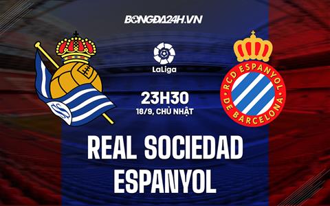 Nhận định,  Sociedad vs Espanyol 23h30 ngày 18/9 (La Liga 2022/23)