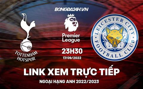 Trực tiếp Tottenham vs Leicester link xem vòng 8 Ngoại Hạng Anh 2022 ở đâu ?