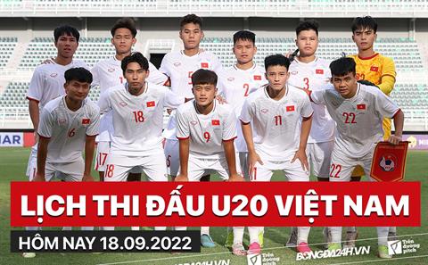 Lịch thi đấu U20 Việt Nam hôm nay 18/9/2022 đá mấy giờ? xem ở đâu?