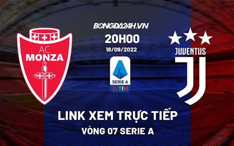 Link trực tiếp bóng đá Monza vs Juventus hôm nay 18/9 xem ở đâu? Chiếu kênh nào?