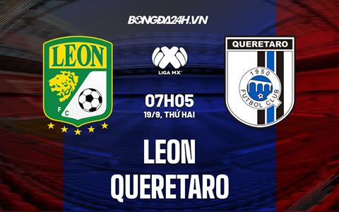 Nhận định, dự đoán Leon vs Queretaro 7h05 ngày 19/9 (VĐQG Mexico 2022/23)