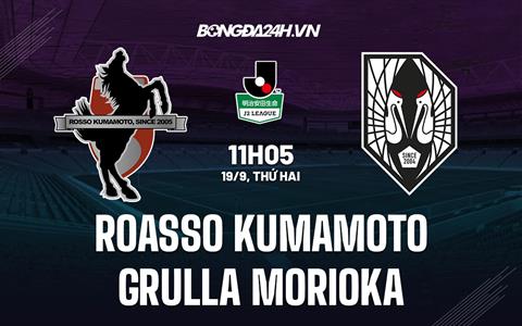 Nhận định Roasso Kumamoto vs Grulla Morioka 17h00 ngày 20/9 (Hạng 2 Nhật 2022)