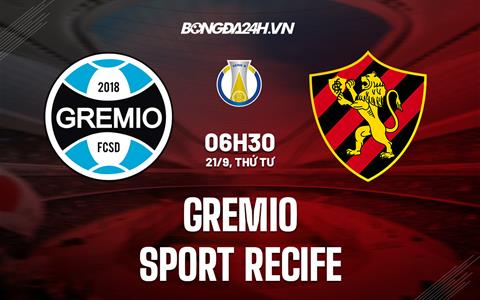 Nhận định Gremio vs Sport Recife 6h30 ngày 21/9 (Hạng 2 Brazil 2022)