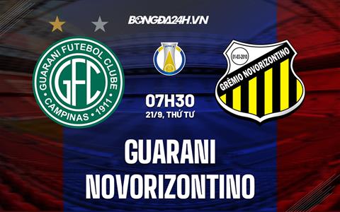 Nhận định Guarani vs Novorizontino 7h30 ngày 21/9 (Hạng 2 Brazil 2022)