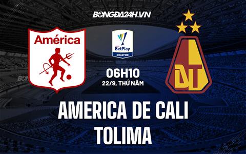 Nhận định America de Cali vs Tolima 6h10 ngày 22/9 (VĐQG Colombia 2022)