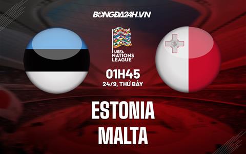 Nhận định bóng đá Estonia vs Malta 1h45 ngày 24/9 (UEFA Nations League 2022/23)