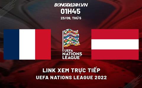 Trực tiếp Pháp vs Áo link xem Uefa Nations League 2022 ở đâu ?