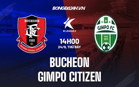 Nhận định Bucheon vs Gimpo Citizen 14h00 ngày 24/9 (Hạng 2 Hàn Quốc 2022)