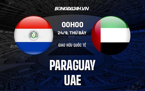 Nhận định bóng đá Paraguay vs UAE 23h00 ngày 23/9 (Giao hữu quốc tế)