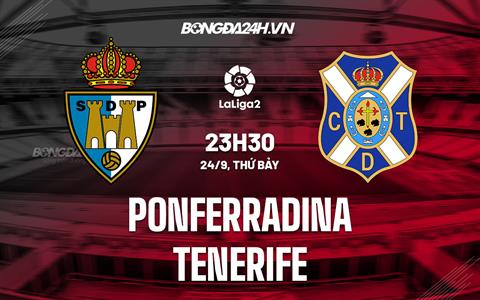 Nhận định Ponferradina vs Tenerife 23h30 ngày 24/9 (Hạng 2 TBN 2022/23)