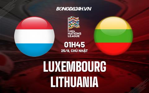 Nhận định, dự đoán Luxembourg vs Lithuania 1h45 ngày 26/9 (UEFA Nations League 2022/23)