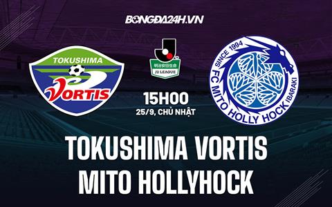 Nhận định Tokushima Vortis vs Mito Hollyhock 15h00 ngày 25/9 (Hạng 2 Nhật Bản 2022)