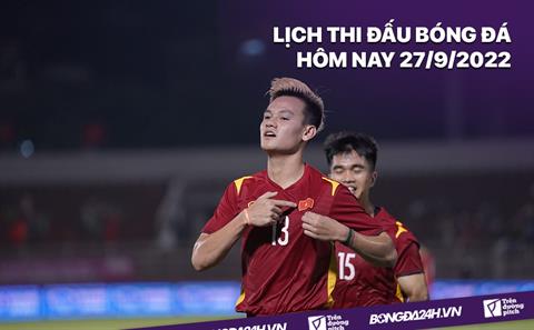 Lịch thi đấu bóng đá hôm nay 27/9/2022: Việt Nam vs Ấn Độ
