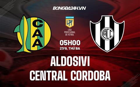 Nhận định Aldosivi vs Central Cordoba 5h00 ngày 27/9 (VĐQG Argentina 2022)