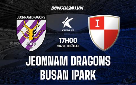 Nhận định Jeonnam Dragons vs Busan IPark 17h00 ngày 26/9 (Hạng 2 Hàn Quốc 2022)