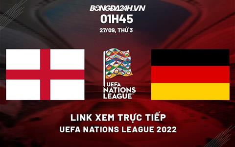 Link xem Anh vs Đức trực tiếp Uefa Nations League 2022 hôm nay