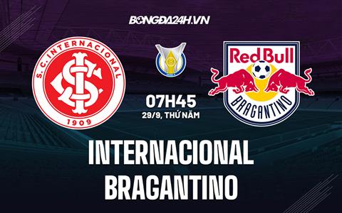 Nhận định,  Internacional vs Bragantino 7h45 ngày 29/9 (VĐQG Brazil 2022)