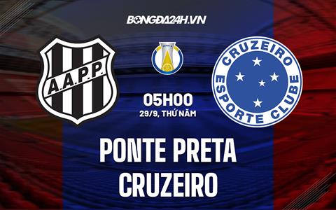 Nhận định Ponte Preta vs Cruzeiro 5h00 ngày 29/9 (Hạng 2 Brazil 2022)
