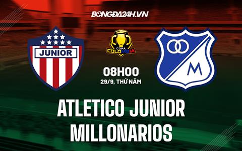 Nhận định Atletico Junior vs Millonarios 8h00 ngày 29/9 (Cúp QG Colombia 2022)