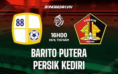 Nhận định Barito Putera vs Persik Kediri 15h30 ngày 29/9 (VĐQG Indonesia 2022/23)