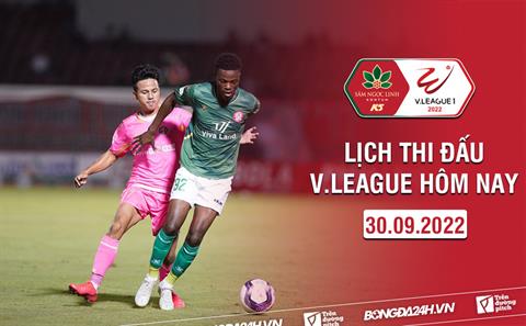 Lịch thi đấu V.League hôm nay 30/9/2022: Thoát đáy!