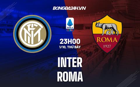 Nhận định bóng đá Inter Milan vs Roma 23h00 ngày 1/10 (Serie A 2022/23)