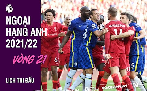 Lịch thi đấu vòng 21 Ngoại hạng Anh 2021/22: Arsenal vs Man city; Chelsea vs Liverpool