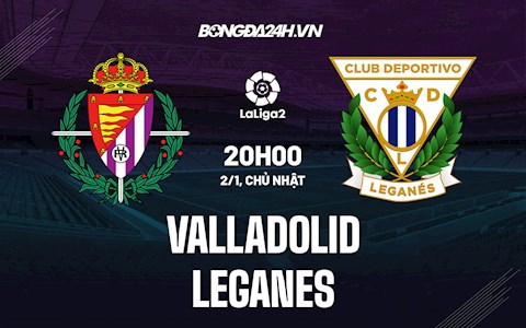 Nhận định, dự đoán Valladolid vs Leganes 20h00 ngày 2/1 (Hạng 2 TBN 2021/22)