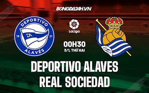 Nhận định bóng đá Alaves vs Sociedad 0h30 ngày 3/1 (La Liga 2021/22)