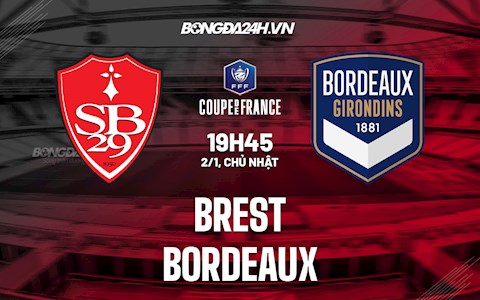 Nhận định,  Brest vs Bordeaux 19h45 ngày 2/1 (Cúp QG Pháp 2021/22)
