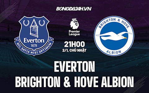 Nhận định bóng đá Everton vs Brighton 21h00 ngày 2/1 (Ngoại hạng Anh 2021/22)