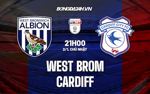 Nhận định West Brom vs Cardiff 21h00 ngày 2/1 (Hạng Nhất Anh 2021/22)