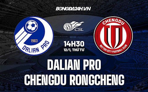Nhận định Dalian Pro vs Chengdu Rongcheng 14h30 ngày 12/1 (VĐQG Trung Quốc 2021)