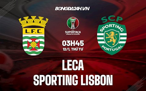 Nhận định Leca vs Sporting Lisbon 3h45 ngày 12/1 (Cúp QG Bồ Đào Nha 2021/22)