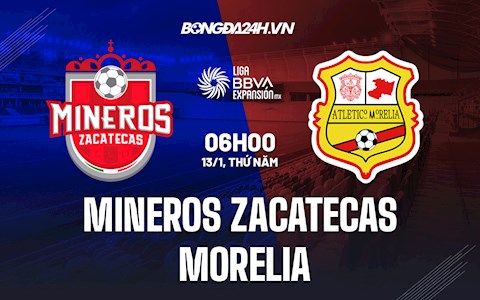 Nhận định Mineros Zacatecas vs Morelia 6h00 ngày 13/1 (Hạng 2 Mexico 2021/22)