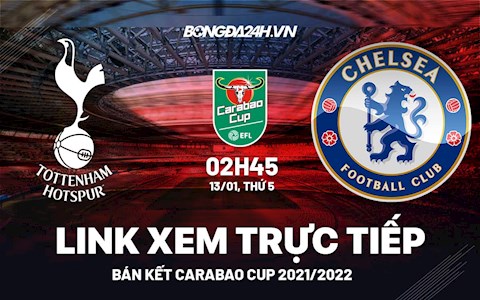 Link xem trực tiếp Tottenham vs Chelsea bóng đá bán kết Carabao Cup 2022 ở đâu ?