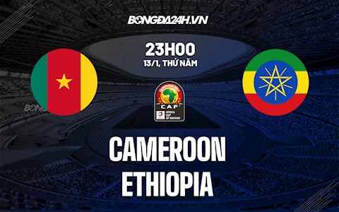Nhận định,  Cameroon vs Ethiopia 23h00 ngày 13/1 (CAN 2021)
