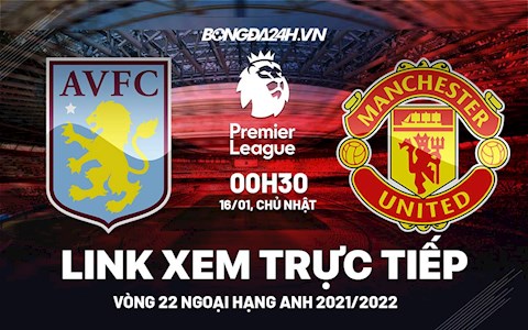 Link xem trực tiếp Aston Villa vs MU bóng đá Ngoại Hạng Anh 2022 ở đâu ?