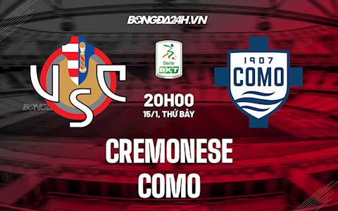 Nhận định,  Cremonese vs Como 20h00 ngày 15/1 (Hạng 2 Italia)