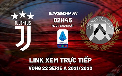 Link xem trực tiếp bóng đá Juventus vs Udinese 2h45 ngày 16/1/2022