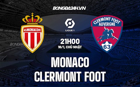 Nhận định Monaco vs Clermont 21h00 ngày 16/1 (VĐQG Pháp 2021/22)