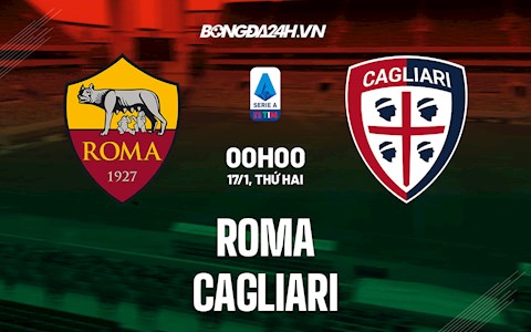 Nhận định bóng đá Roma vs Cagliari 0h00 ngày 17/1 (Serie A 2021/22)