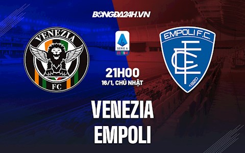 Nhận định,  Venezia vs Empoli 21h00 ngày 16/1 (Serie A 2021/22)