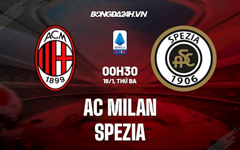 Nhận định bóng đá AC Milan vs Spezia 0h30 ngày 18/1 (Serie A 2021/22)