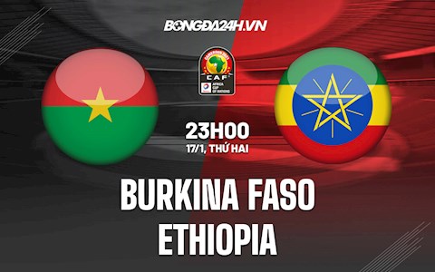 Nhận định,  Burkina Faso vs Ethiopia 23h00 ngày 17/1 (CAN 2021)