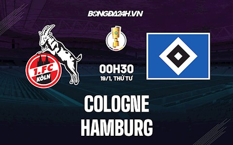 Nhận định,  Cologne vs Hamburg 0h30 ngày 19/1 (Cúp QG Đức 2021/22)