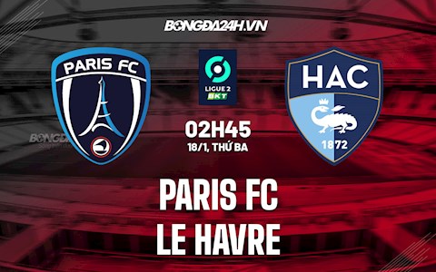 Nhận định Paris FC vs Le Havre 2h45 ngày 18/1 (Hạng 2 Pháp 2021/22)